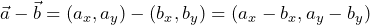 \begin{equation*}  \begin{split} \vec{a}-\vec{b}=(a_x, a_y)-(b_x, b_y)=(a_x-b_x, a_y-b_y) \end{split} \end{equation*}