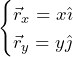 \begin{equation*}  \begin{cases}   \vec{r}_x=x{\large \hat{\imath} } \\   \vec{r}_y=y{\large \hat{\jmath} } \end{cases} \end{equation*}