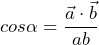 \begin{equation*} \begin{split} cos \alpha=\frac{\vec{a} \cdot \vec{b}}{ab} \end{split} \end{equation*}