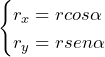 \begin{equation*}  \begin{cases}   r_x=rcos\alpha \\   r_y=rsen\alpha \end{cases} \end{equation*}