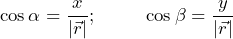 \begin{equation*}  \begin{split} \cos \alpha=\frac{x}{| \vec{r} |};\hspace{10 mm} \cos \beta=\frac{y}{| \vec{r} |} \end{split} \end{equation*}