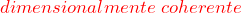  {\normalsize \textcolor{red}{dimensionalmente \: coherente}}