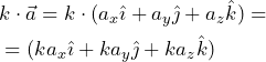 \begin{equation*} \begin{split} &k \cdot \vec{a}=k \cdot (a_x \hat{\imath}+a_y \hat{\jmath}+a_z \hat {k})=\\ &=(ka_x\hat{\imath}+ka_y\hat{\jmath}+ka_z \hat{k}) \end{split} \end{equation*}