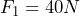  F_1=40 N