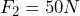  F_2=50 N