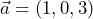  \vec{a}=(1, 0, 3)